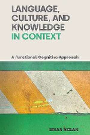 Language, Culture, and Knowledge in Context de Brian Nolan