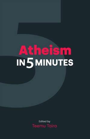 Atheism in Five Minutes de Teemu Taira