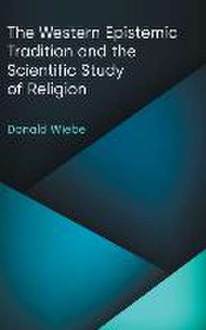 The Western Epistemic Tradition and the Scientific Study of Religion de Donald Wiebe