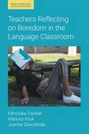 Teachers Reflecting on Boredom in the Language Classroom de Joanna Zawodniak