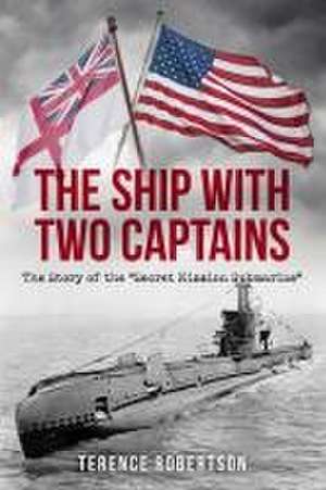 The Ship With Two Captains: The Story of the "Secret Mission Submarine" de Terence Robertson