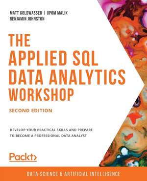 The Applied SQL Data Analytics Workshop - Second Edition de Matt Goldwasser