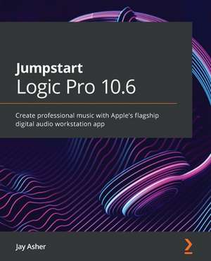 Jumpstart Logic Pro 10.6 de Jay Asher