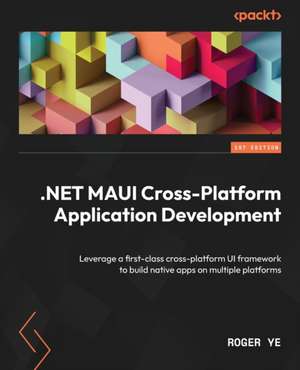 .NET MAUI Cross-Platform Application Development de Roger Ye