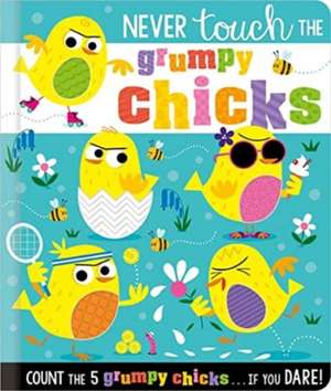 Never Touch the Grumpy Chicks de Rosie Greening