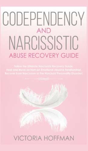 Codependency and Narcissistic Abuse Recovery Guide de Victoria Hoffman