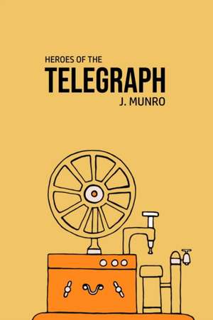 Heroes of the Telegraph de John Munro