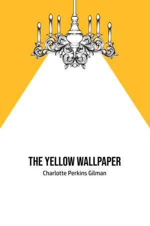 The Yellow Wallpaper de Charlotte Perkins Gilman