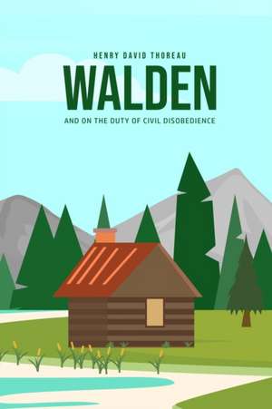 Walden, and On the Duty of Civil Disobedience de Henry David Thoreau