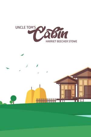 Unlce Tom's Cabin de Harriet Beecher Stowe