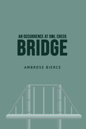 An Occurrence at Owl Creek Bridge de Ambrose Bierce