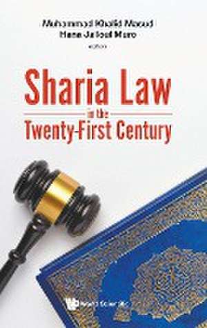 SHARIA LAW IN THE TWENTY-FIRST CENTURY de Muhammad Khalid Masud & Hana Jalloul Mur