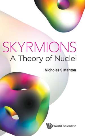 Skyrmions - A Theory of Nuclei de Nicholas S Manton