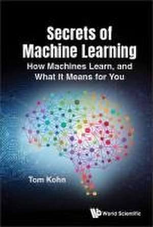 SECRETS OF MACHINE LEARNING de Tom Kohn