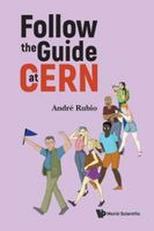 FOLLOW THE GUIDE AT CERN de Rubio Andre
