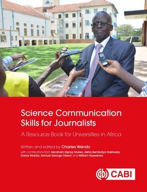 Science Communication Skills for Journalists – A Resource Book for Universities in Africa de Charles Wendo