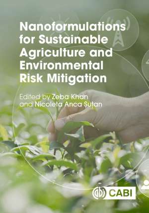 Nanoformulations for Sustainable Agriculture and Environmental Risk Mitigation de Zeba Khan