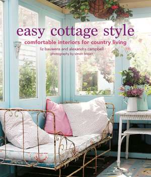 Easy Cottage Style: Comfortable interiors for country living de Liz Bauwens