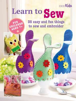 Learn to Sew: 35 easy and fun things to sew and embroider de CICO Books