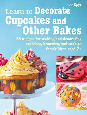 Learn to Decorate Cupcakes and Other Bakes: 35 recipes for making and decorating cupcakes, brownies, and cookies de CICO Books