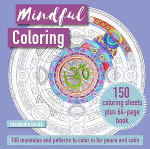 Mindful Coloring: 100 Mandalas and Patterns to Color in for Peace and Calm: 150 coloring sheets plus 64-page book de Cassandra Lorius