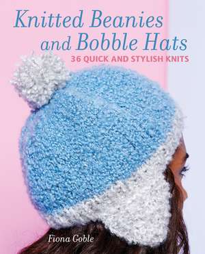 Beanies and Other Knitted Hats: 36 quick and stylish knits de Fiona Goble