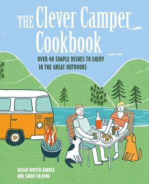 The Clever Camper Cookbook: Over 40 simple recipes to enjoy in the great outdoors de Megan Winter-Barker