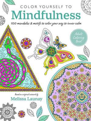 Color Yourself to Mindfulness: 100 mandalas and motifs to color your way to inner calm de CICO Books