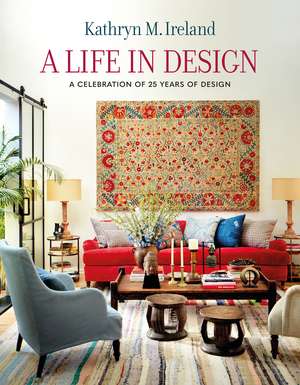 A Life in Design: Celebrating 30 Years of Interiors de Kathryn M Ireland