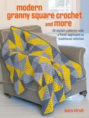 Crochet Granny Squares and More: 35 easy projects to make: Homeware and accessories made with traditional stitches de Laura Strutt