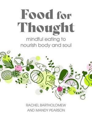 Food for Thought: Mindful eating to nourish body and soul de Rachel Bartholomew