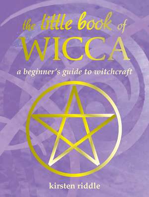 The Little Book of Wicca: A beginner's guide to witchcraft de Kirsten Riddle