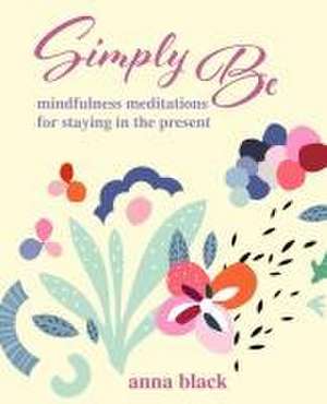 Mindfulness Meditations: Discover a more vivid and connected life de Anna Black