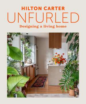 Unfurled: Designing a Living Home de Hilton Carter