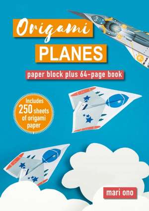 Origami Planes: Paper block plus 64-page book de Mari Ono