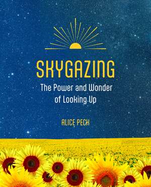 Skygazing: The power and wonder of looking up de Alice Peck