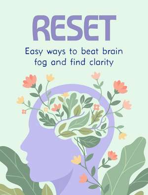 Reset: Easy ways to beat brain fog and find clarity de CICO Books