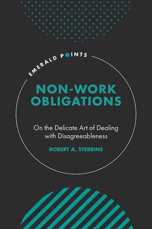 Non–Work Obligations – On the Delicate Art of Dealing with Disagreeableness de Robert A. Stebbins