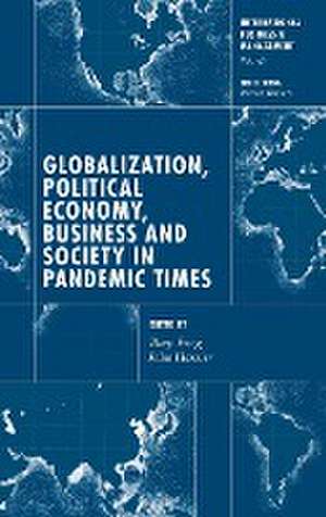 Globalization, Political Economy, Business and Society in Pandemic Times de Pervez Ghauri