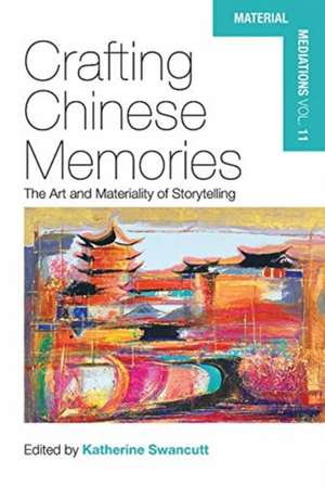 Crafting Chinese Memories de Katherine Swancutt