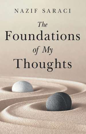 Saraci, N: FOUNDATIONS OF MY THOUGHTS de Nazif Saraci