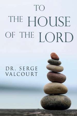 To the House of the Lord de Serge Valcourt