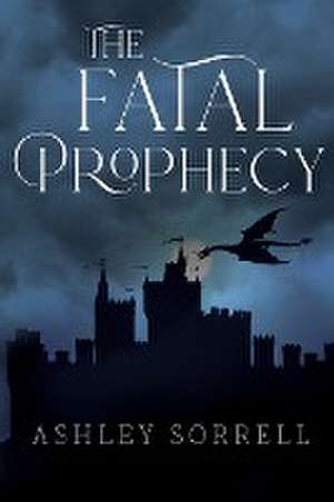 The Fatal Prophecy Vol. 1 de Ashley Sorrell