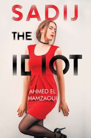 Sadij, The Idiot de Ahmed El Hamzaoui