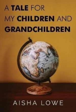 Tale for my Children and Grandchildren de Aisha Lowe