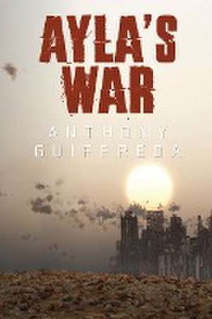 Ayla's War de Anthony Guiffreda