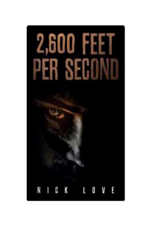 2,600 Feet per Second de Nick Love