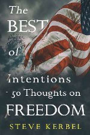 The Best of Intentions - 50 Thoughts on Freedom de Steve Kerbel