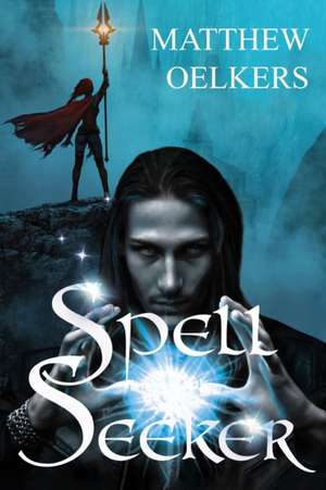 Spellseeker de Matthew J Oelkers