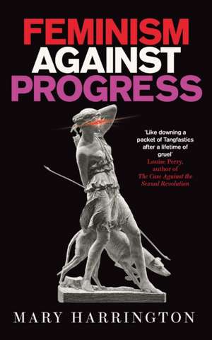 Feminism Against Progress de Mary Harrington